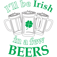 I'LL BE IRISH IN A FEW BEERS
