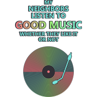 My Neighbors Listen to Good Music by ScaryMouse Designs