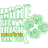 MORE FECK'N IRISH THAN YOU