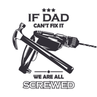 IF DAD CAN'T FIX IT WE ARE ALL SCREWED by Jasielrivera