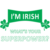 I'M IRISH WHAT'S YOUR SUPERPOWER? by Jaybmz