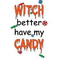 WITCH BETTER HAVE MY CANDY by Xmasnmore