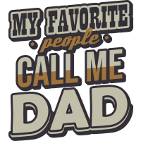 MY FAVORITE PEOPLE CALL ME DAD