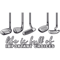 LIFE IS FULL OF IMPORTANT CHOICES  (Golf Clubs Golfing) by Jaybmz