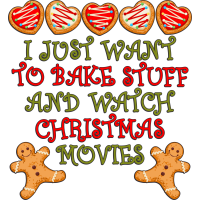 I JUST WANT TO BAKE STUFF AND WATCH CHRISTMAS MOVIES by Jaybmz