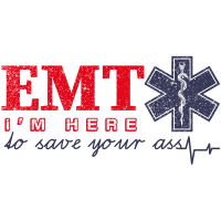 EMT I'M HERE TO SAVE YOUR ASS