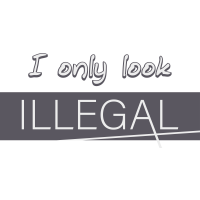 I ONLY LOOK ILLEGAL by Ottostyle
